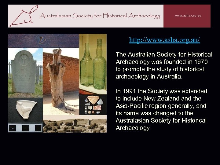 http: //www. asha. org. au/ The Australian Society for Historical Archaeology was founded in