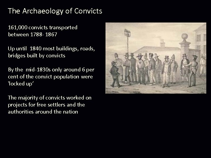 The Archaeology of Convicts 161, 000 convicts transported between 1788 - 1867 Up until