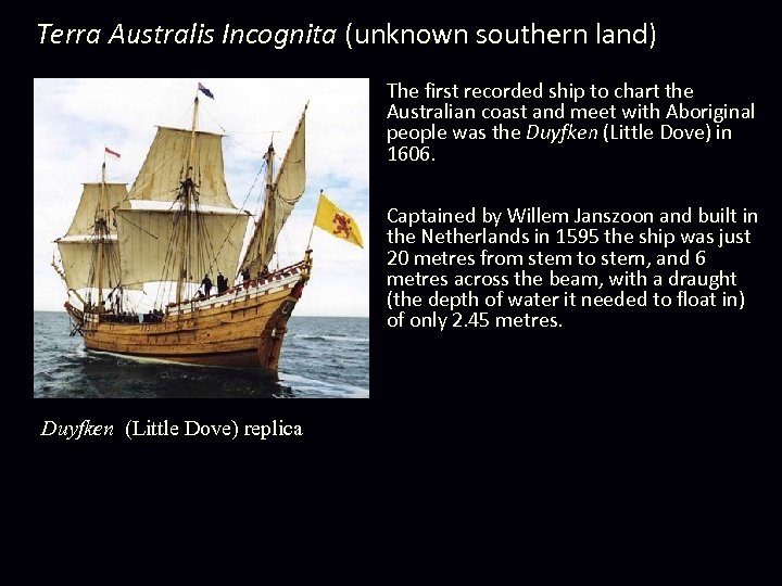 Terra Australis Incognita (unknown southern land) The first recorded ship to chart the Australian