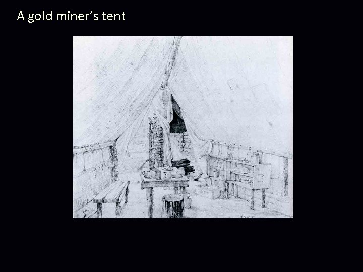 A gold miner’s tent 