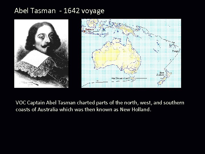 Abel Tasman - 1642 voyage VOC Captain Abel Tasman charted parts of the north,