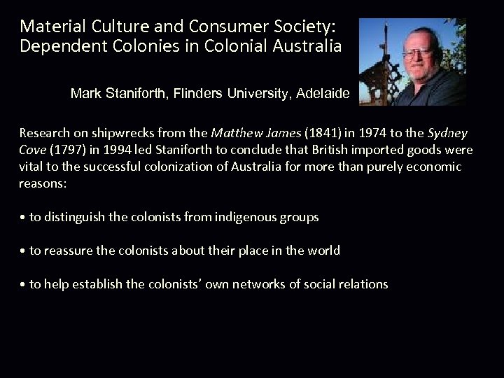 Material Culture and Consumer Society: Dependent Colonies in Colonial Australia Mark Staniforth, Flinders University,