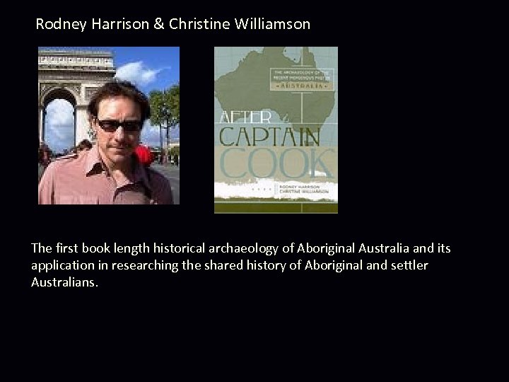 Rodney Harrison & Christine Williamson The first book length historical archaeology of Aboriginal Australia