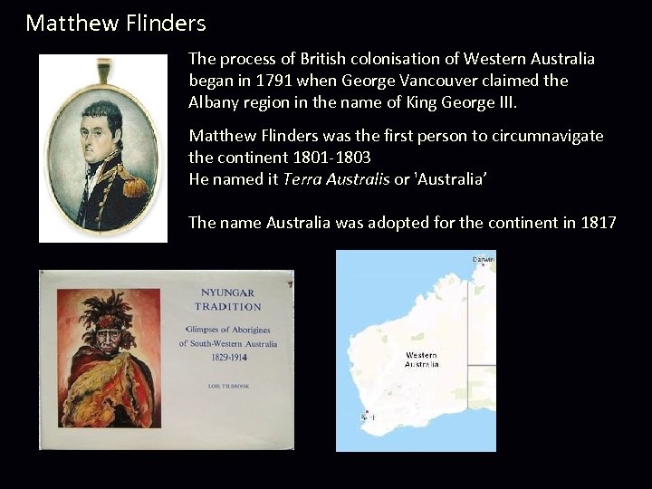 Matthew Flinders The process of British colonisation of Western Australia began in 1791 when