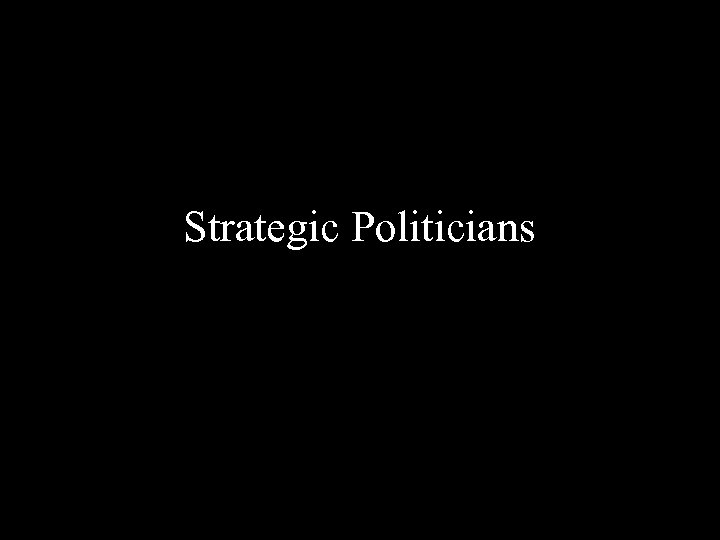 Strategic Politicians 