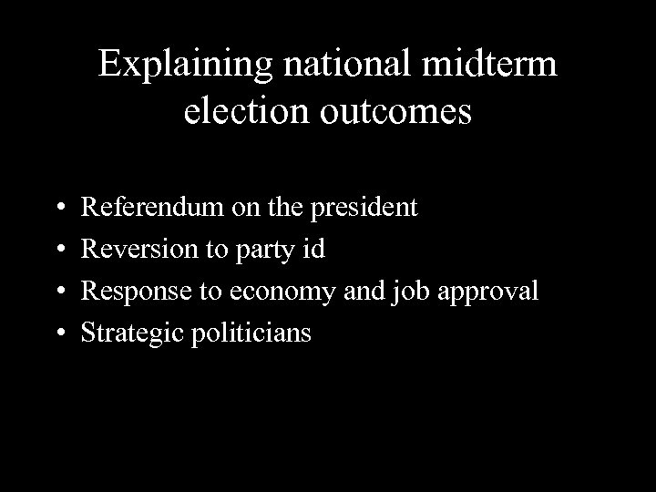 Explaining national midterm election outcomes • • Referendum on the president Reversion to party