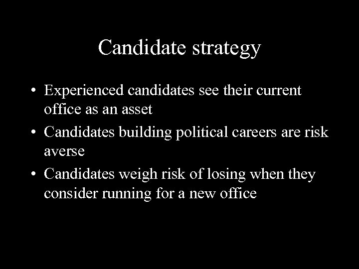 Candidate strategy • Experienced candidates see their current office as an asset • Candidates