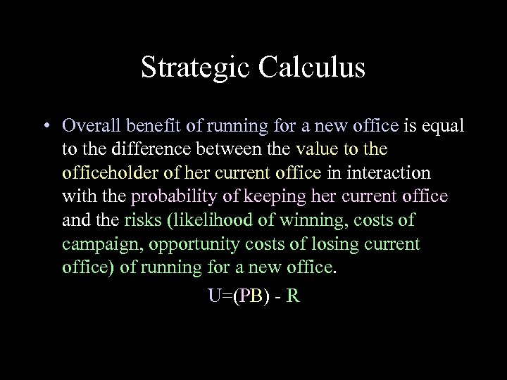 Strategic Calculus • Overall benefit of running for a new office is equal to