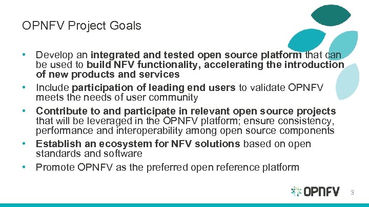 OPNFV Project Goals • Develop an integrated and tested open source platform that can
