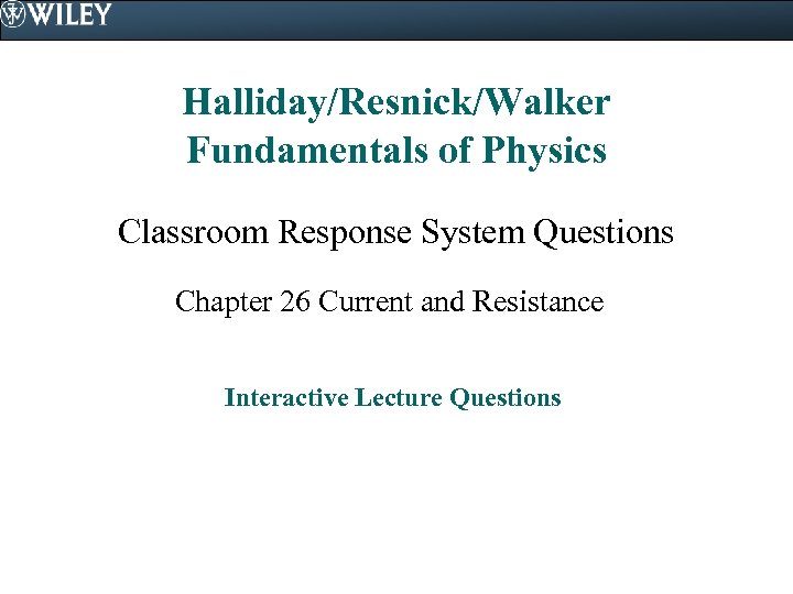 Halliday/Resnick/Walker Fundamentals of Physics Classroom Response System Questions Chapter 26 Current and Resistance Interactive