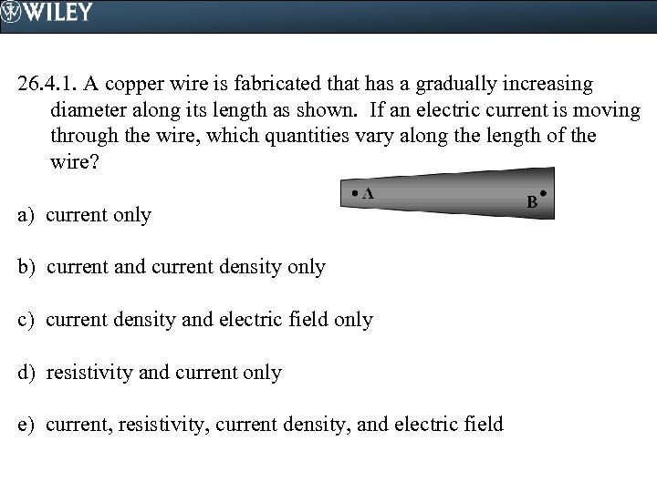 26. 4. 1. A copper wire is fabricated that has a gradually increasing diameter