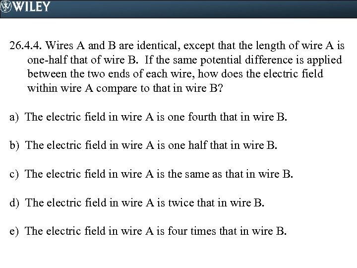 26. 4. 4. Wires A and B are identical, except that the length of