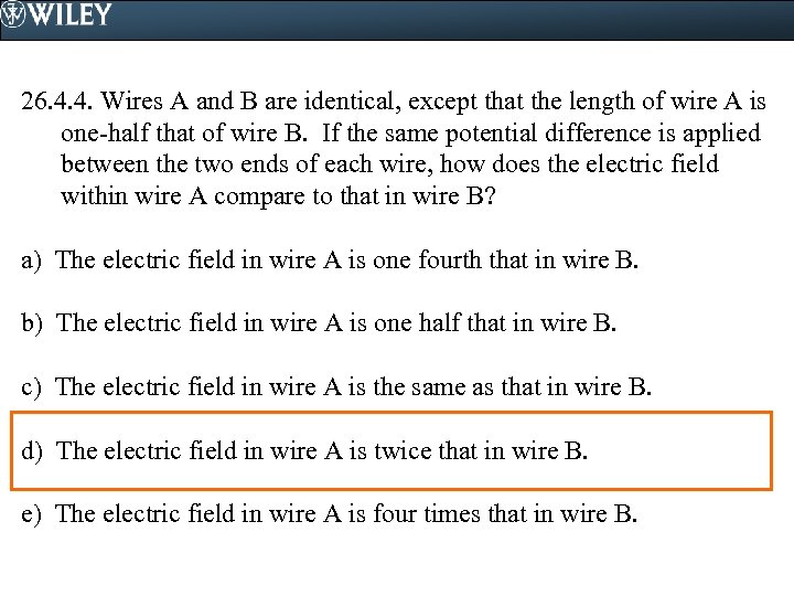 26. 4. 4. Wires A and B are identical, except that the length of