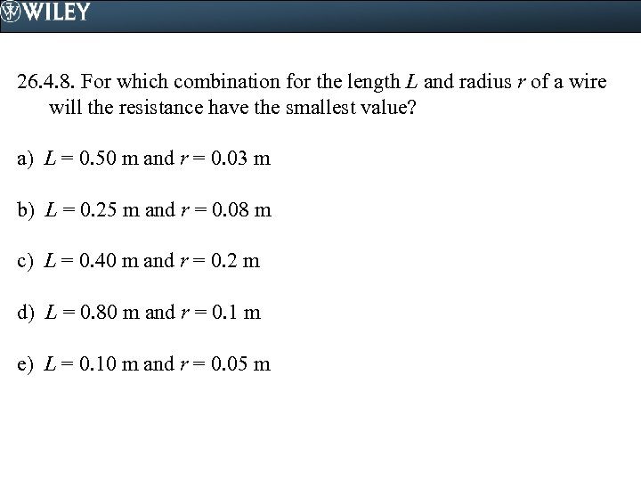 26. 4. 8. For which combination for the length L and radius r of
