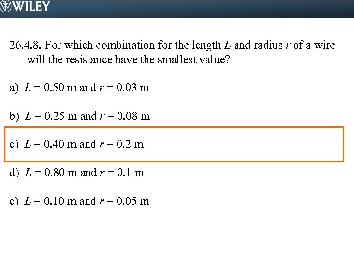 26. 4. 8. For which combination for the length L and radius r of