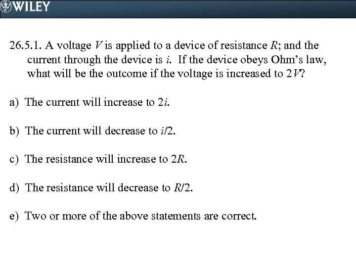 26. 5. 1. A voltage V is applied to a device of resistance R;