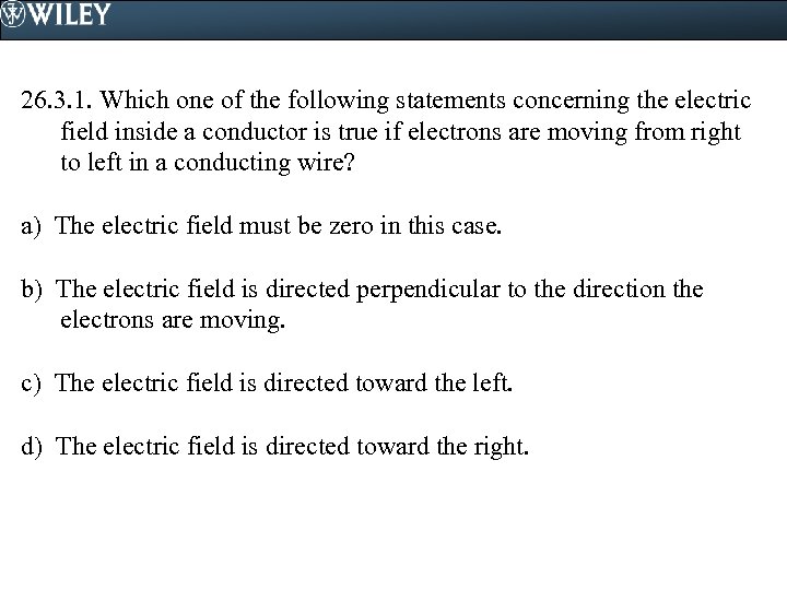 26. 3. 1. Which one of the following statements concerning the electric field inside