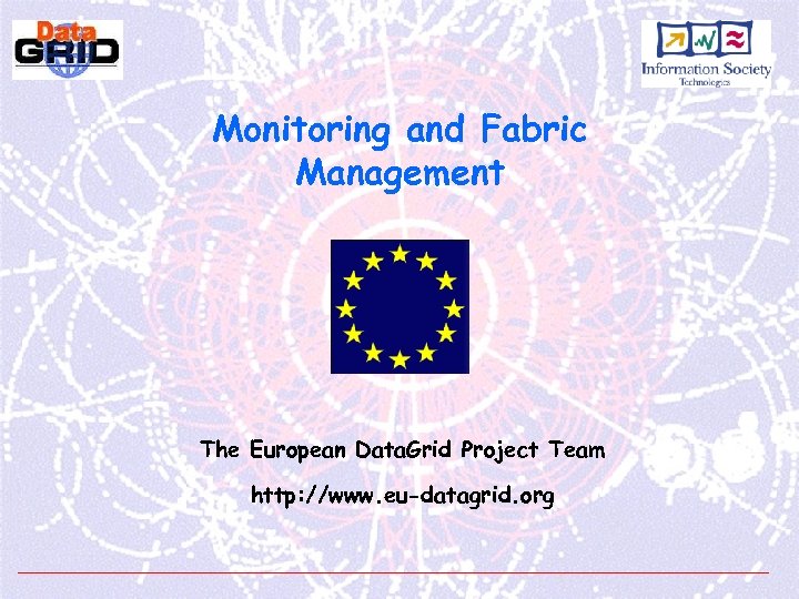 Monitoring and Fabric Management The European Data. Grid Project Team http: //www. eu-datagrid. org