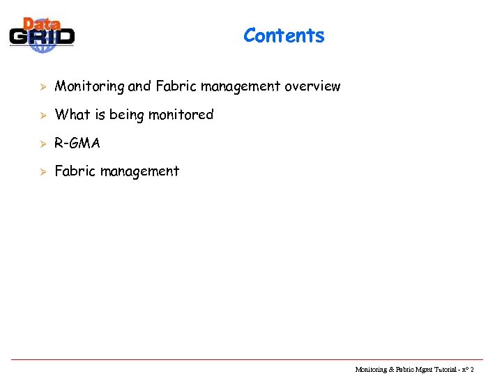 Contents Ø Monitoring and Fabric management overview Ø What is being monitored Ø R-GMA