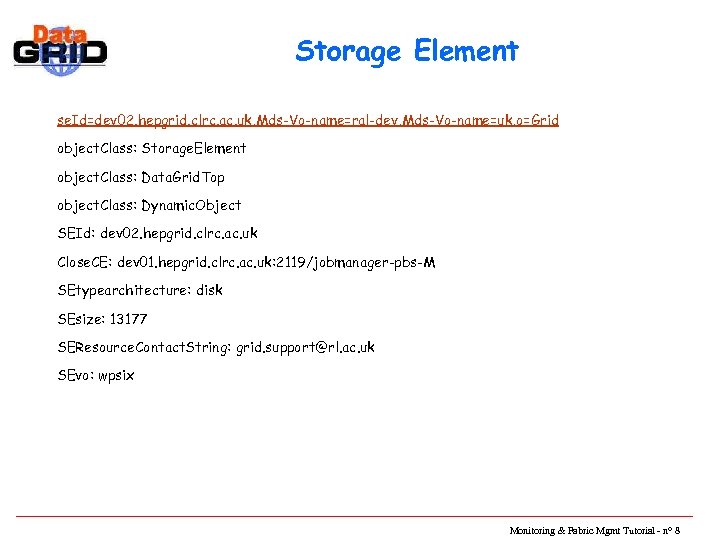 Storage Element se. Id=dev 02. hepgrid. clrc. ac. uk, Mds-Vo-name=ral-dev, Mds-Vo-name=uk, o=Grid object. Class: