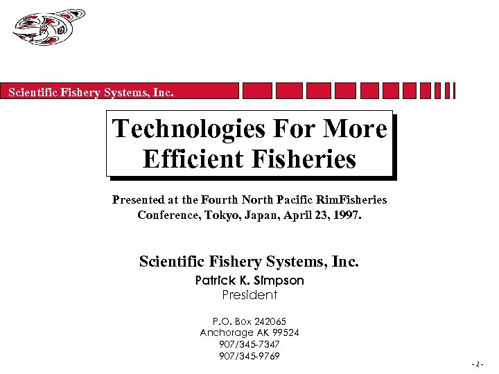 Scientific Fishery Systems, Inc. Technologies For More Efficient Fisheries Presented at the Fourth North