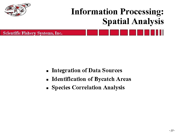 Information Processing: Spatial Analysis Scientific Fishery Systems, Inc. n n n Integration of Data