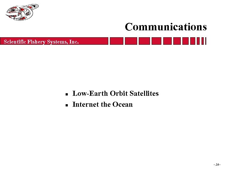 Communications Scientific Fishery Systems, Inc. n n Low-Earth Orbit Satellites Internet the Ocean -