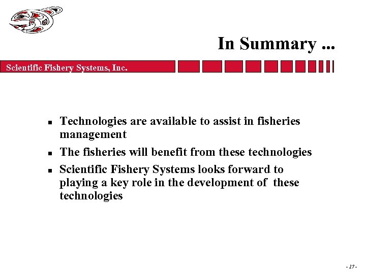 In Summary. . . Scientific Fishery Systems, Inc. n n n Technologies are available