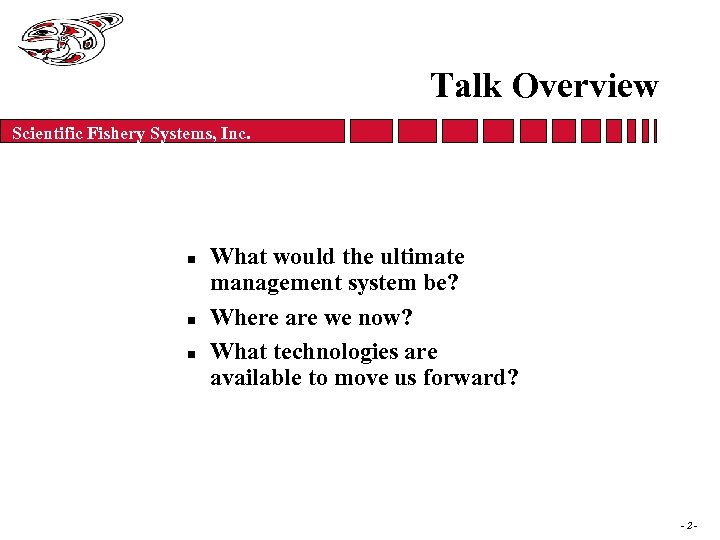 Talk Overview Scientific Fishery Systems, Inc. n n n What would the ultimate management