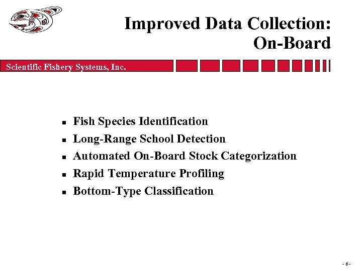 Improved Data Collection: On-Board Scientific Fishery Systems, Inc. n n n Fish Species Identification