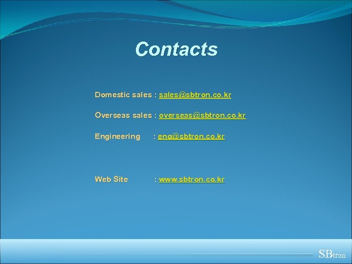 Contacts Domestic sales : sales@sbtron. co. kr Overseas sales : overseas@sbtron. co. kr Engineering