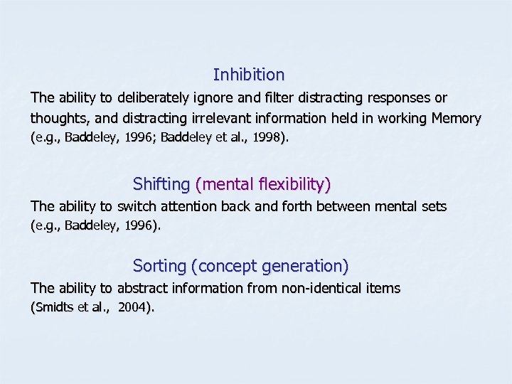 Inhibition The ability to deliberately ignore and filter distracting responses or thoughts, and distracting