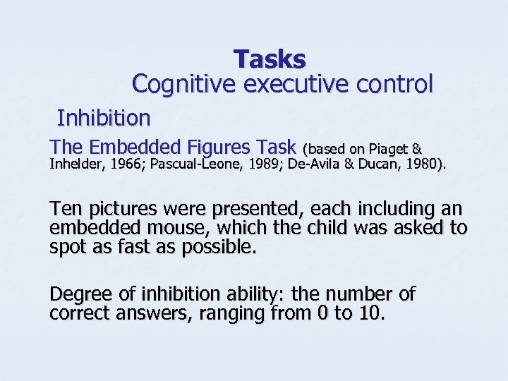 Tasks Cognitive executive control Inhibition The Embedded Figures Task (based on Piaget & Inhelder,