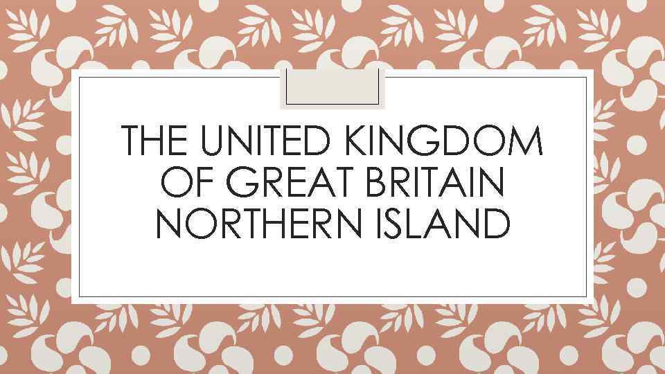THE UNITED KINGDOM OF GREAT BRITAIN NORTHERN ISLAND 