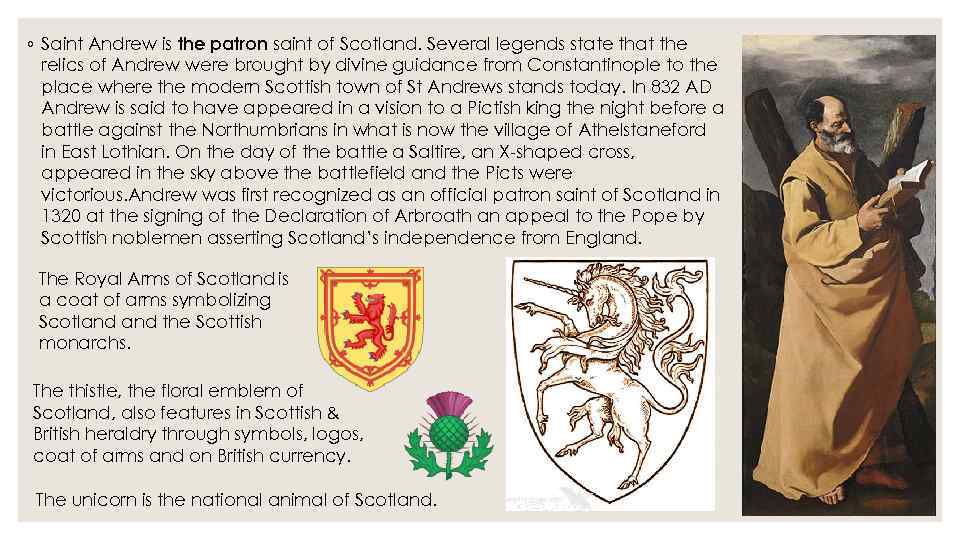 ◦ Saint Andrew is the patron saint of Scotland. Several legends state that the