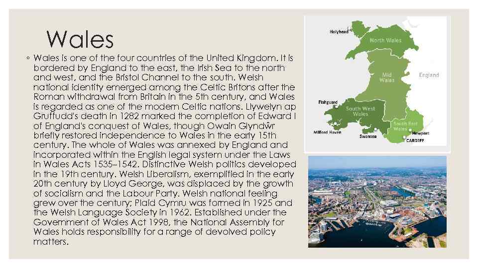 Wales ◦ Wales is one of the four countries of the United Kingdom. It