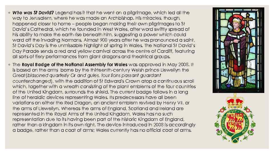 ◦ Who was St David? Legend has it that he went on a pilgrimage,
