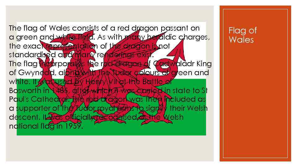 The flag of Wales consists of a red dragon passant on a green and