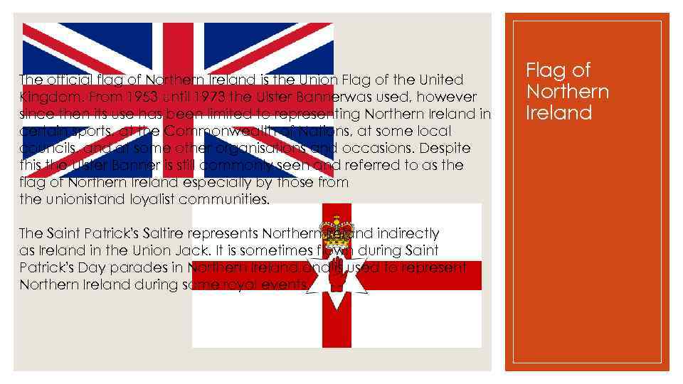 The official flag of Northern Ireland is the Union Flag of the United Kingdom.