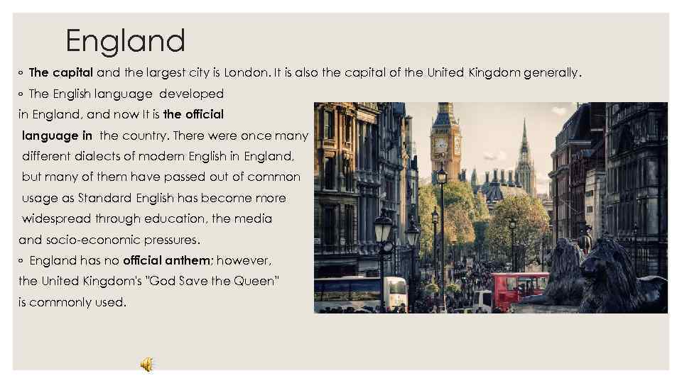 England ◦ The capital and the largest city is London. It is also the