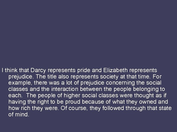 I think that Darcy represents pride and Elizabeth represents prejudice. The title also represents