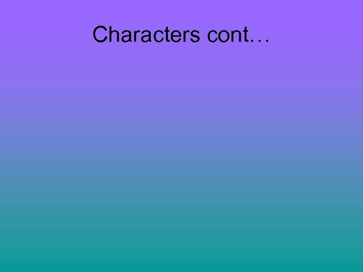 Characters cont… 