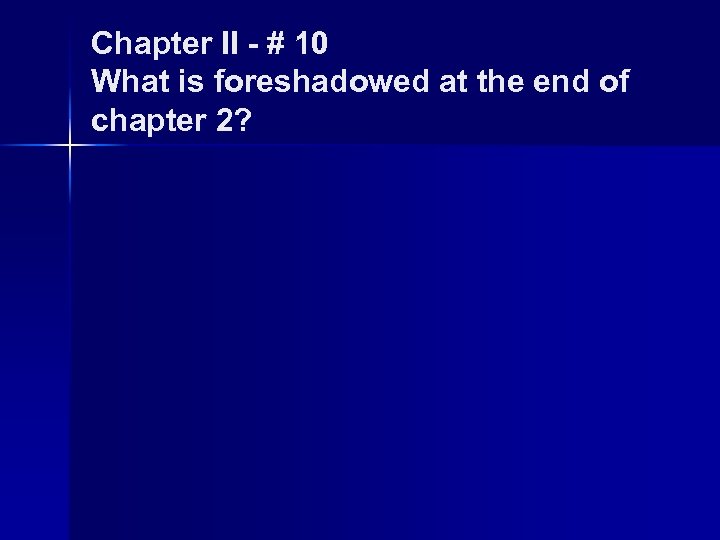 Chapter II - # 10 What is foreshadowed at the end of chapter 2?