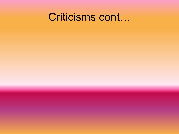 Criticisms cont… 