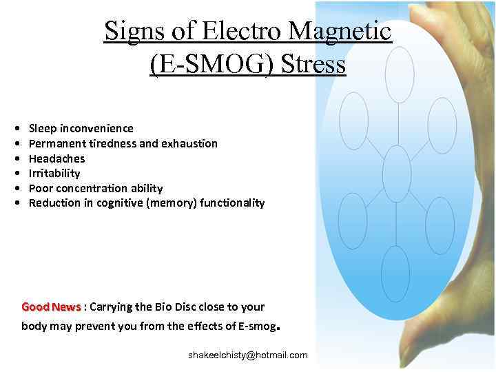 Signs of Electro Magnetic (E-SMOG) Stress • • • Sleep inconvenience Permanent tiredness and