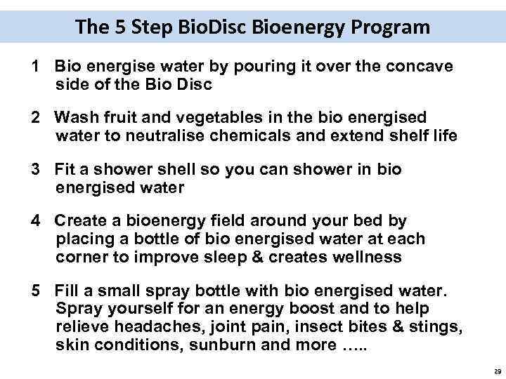 The 5 Step Bio. Disc Bioenergy Program 1 Bio energise water by pouring it