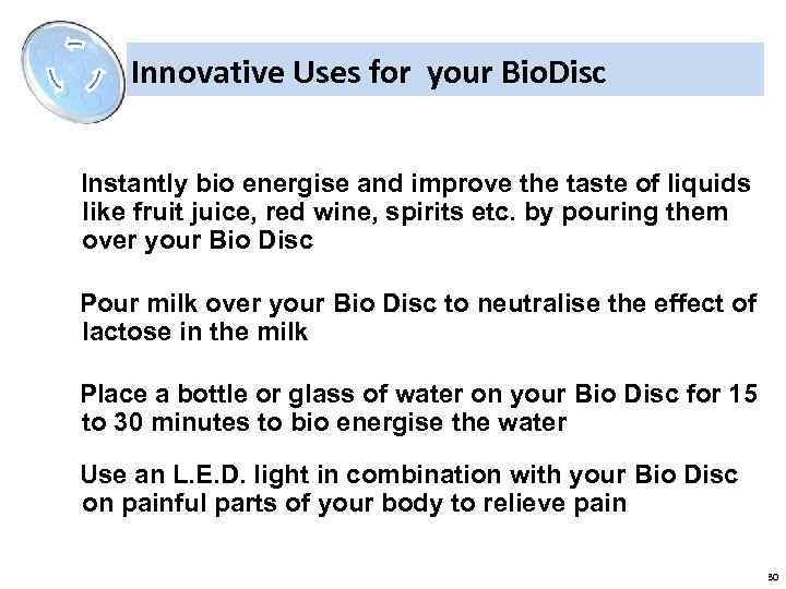 Innovative Uses for your Bio. Disc Instantly bio energise and improve the taste of