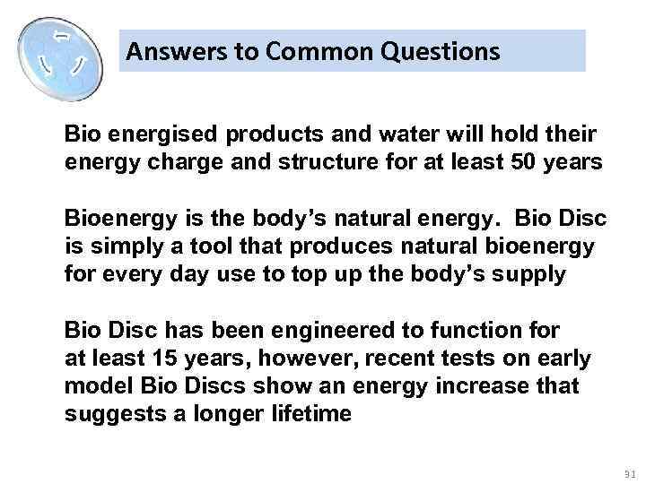 Answers to Common Questions Bio energised products and water will hold their energy charge