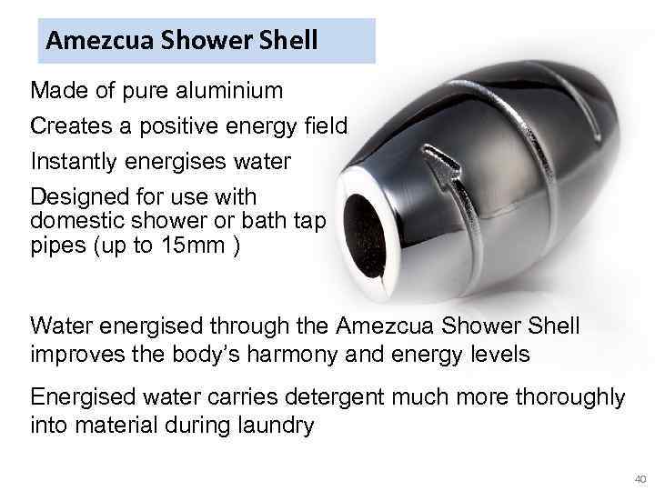 Amezcua Shower Shell Made of pure aluminium Creates a positive energy field Instantly energises