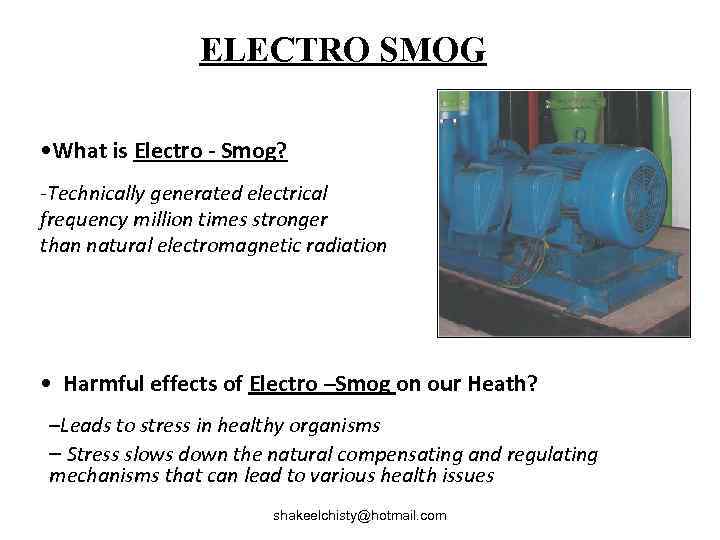 ELECTRO SMOG • What is Electro - Smog? -Technically generated electrical frequency million times